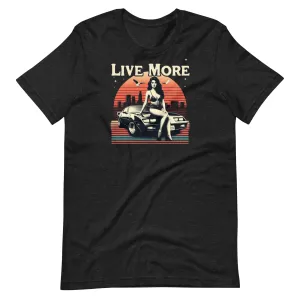 Live More Live Fast Unisex Tshirt