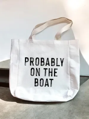 Probably On The Boat Tote Bag